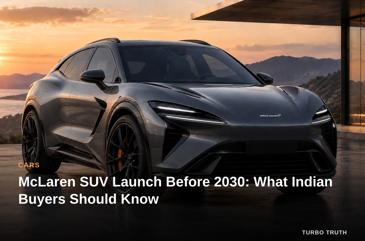 McLaren SUV Launch Before 2030: What Indian Buyers Should Know