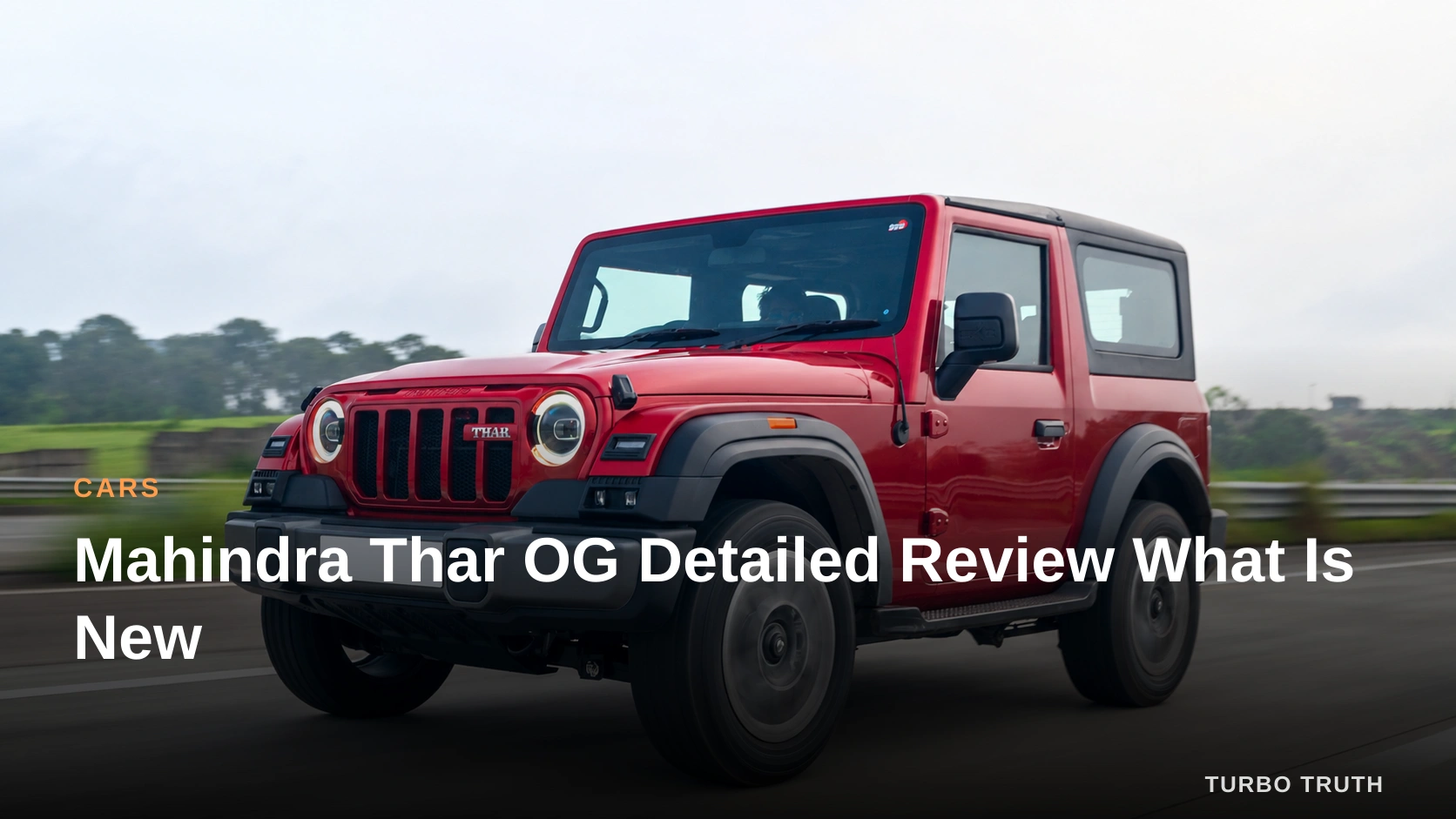 Mahindra Thar OG Detailed Review What Is New